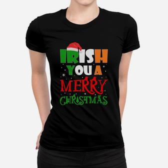 Irish You A Merry Christmas Winter Holiday Gifts Funny Xmas Women T-shirt | Crazezy