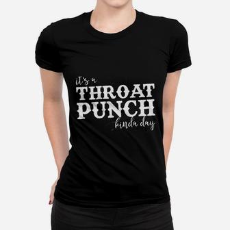 It Is A Throat Punch Kinda Day Women T-shirt | Crazezy AU