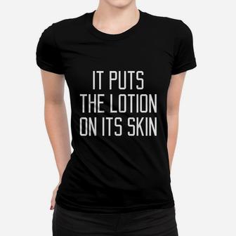 It Puts The Lotion On Its Skin Women T-shirt | Crazezy