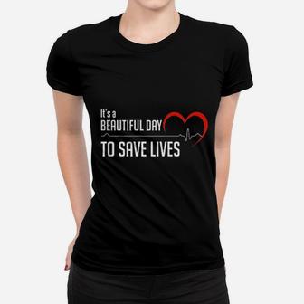 Its A Beautiful Day To Save Lives Heartbeat Women T-shirt | Crazezy DE