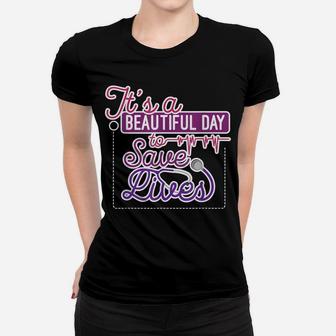 It's A Beautiful Day To Save Lives Nurse Healthcare Pro Gift Women T-shirt | Crazezy UK
