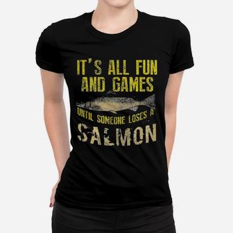 It's All Fun And Games Until Someone Loses A Salmon Women T-shirt - Monsterry AU