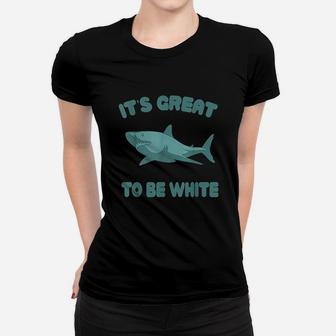 Its Great To Be White Women T-shirt | Crazezy DE