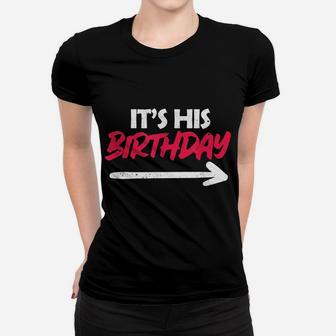 It's His Birthday Funny Boyfriend B-Day Party Matching Quote Women T-shirt | Crazezy DE