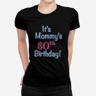 Its Mommys 30Th Birthday Mom Mother Women T-shirt | Crazezy DE