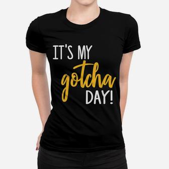 It's My Gotcha Day Shirt Adoption Foster Gift Kid Adopted Women T-shirt | Crazezy