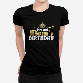 Its My Moms Birthday Women T-shirt | Crazezy