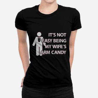 Its Not Easy Being My Wife Arm Candy Women T-shirt | Crazezy