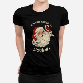 Its Not Going To Lick Itself Santa Claus Candy Cane Women T-shirt - Monsterry