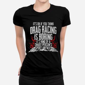 It's Of If You Think Drag Racing Is Boring It's Kind Of A Smart Person's Sport Anyway Women T-shirt - Monsterry DE