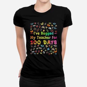 I've Bugged My Teacher For 100 Days Of School Women T-shirt - Monsterry