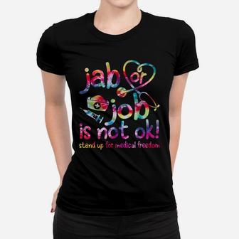 Jab Or Job Is Not Ok Stand Up For Medical Freedom Women T-shirt | Crazezy CA