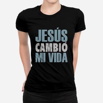 Jesus Cambio Mi Vida Spanish Spanish Christian Women T-shirt | Crazezy