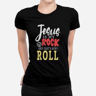 Jesus Is My Rock And That's How I Roll Women T-shirt - Monsterry AU