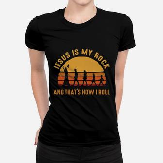 Jesus Is My Rock And That's How I Roll Women T-shirt - Monsterry DE