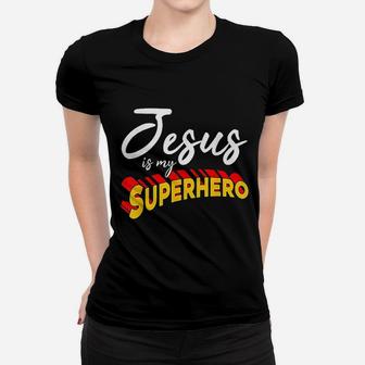 Jesus Is My Superhero Women T-shirt | Crazezy