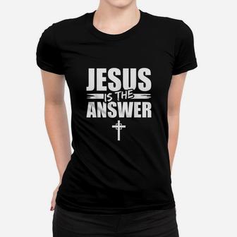 Jesus Is The Answer Women T-shirt | Crazezy