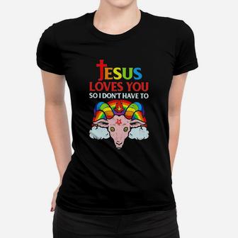 Jesus Loves You So I Dont You So I Dont Have To Women T-shirt - Monsterry
