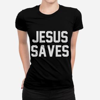 Jesus Saves Christian Faith Trust In God Lord Christ Women T-shirt | Crazezy