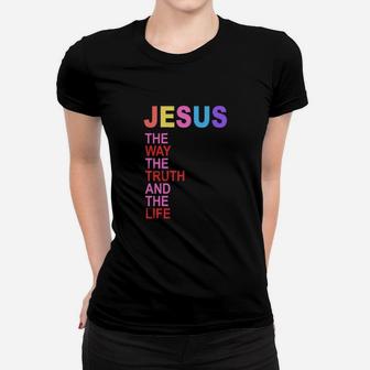 Jesus The Way The Truth And The Life Women T-shirt - Monsterry