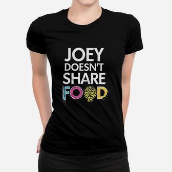 Joey Doesnt Share Food Classic Women T-shirt | Crazezy CA