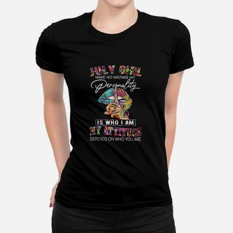 July Girl Make No Mistake My Personality Women T-shirt | Crazezy