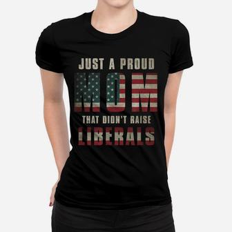 Just A Proud Mom That Didn't Raise Liberals Usa Flag Womens Women T-shirt | Crazezy CA