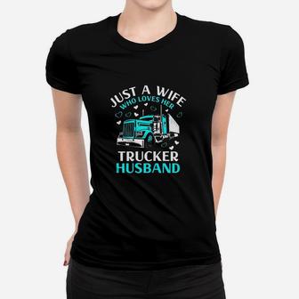 Just A Wife Who Loves Her Trucker Husband Truck Drivers Wife Women T-shirt | Crazezy