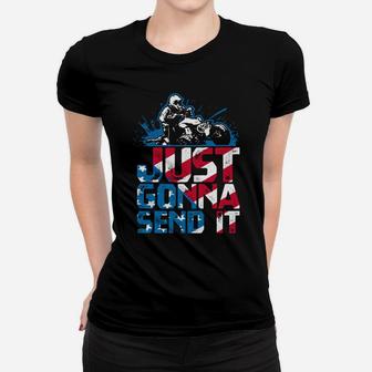 Just Gonna Send It Gift Patriotic American Flag Quad Atv Women T-shirt | Crazezy AU