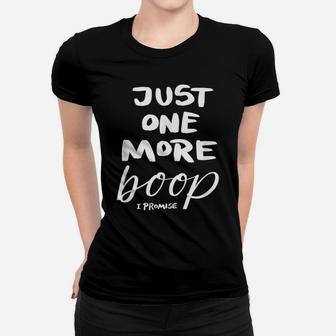 Just One More Boop I Promise Women T-shirt | Crazezy