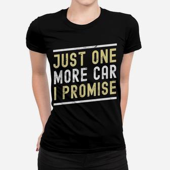 Just One More Car I Promise Funny Car Lover Mechanics Women T-shirt | Crazezy UK