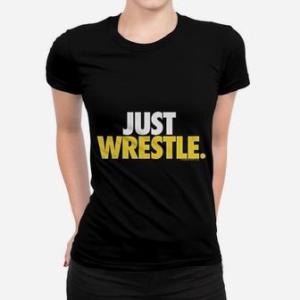 Just Wrestle Women T-shirt | Crazezy