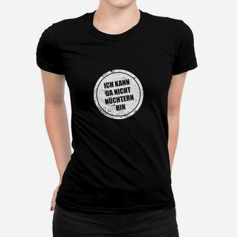 Kann Da Nicht Nüchtern Hin Frauen T-Shirt - Seseable