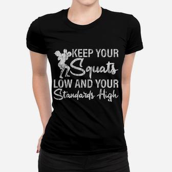 Keep Your Squats Low And Your Standards High Women T-shirt | Crazezy