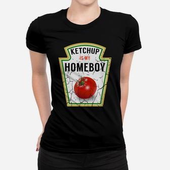 Ketchup Is My Homeboy - Funny Shirt For Ketchup Lovers Women T-shirt | Crazezy