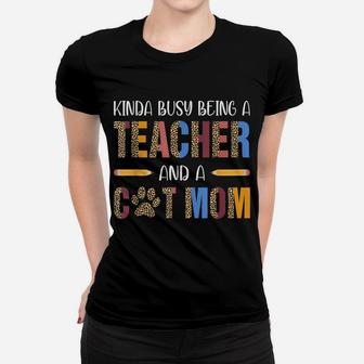 Kinda Busy Being A Teacher And A Cat Mom For Cat Lovers Women T-shirt | Crazezy UK