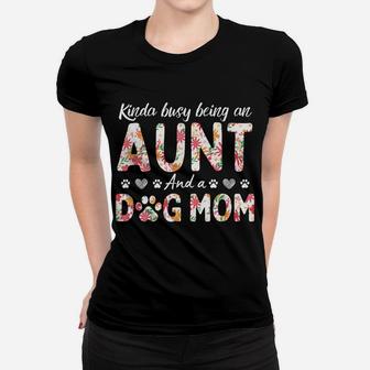 Kinda Busy Being An Aunt And A Dog Mom Flower Funny Aunt Tee Women T-shirt | Crazezy DE