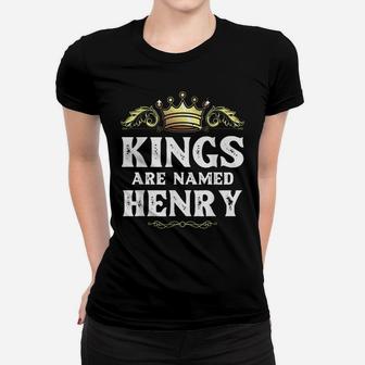 Kings Are Named Henry Gift Funny Personalized Name Joke Men Women T-shirt | Crazezy
