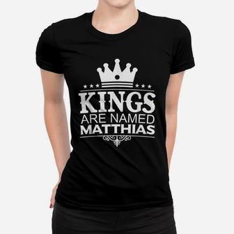 Kings Are Named Matthias Funny Personalized Name Men Gift Women T-shirt | Crazezy
