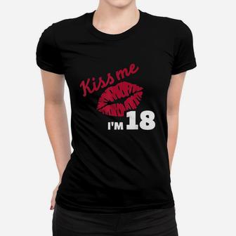 Kiss Me I Am 18 Years Women T-shirt | Crazezy
