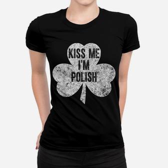 Kiss Me I'm Polish Saint Patrick Day Gift Shirt Women T-shirt | Crazezy