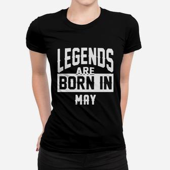 Legends Are Born In May Women T-shirt | Crazezy