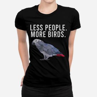 Less People More Birds African Grey Parrot Funny Introvert Women T-shirt | Crazezy