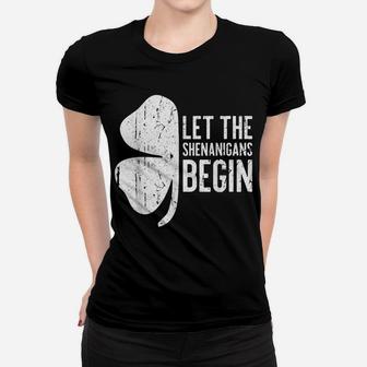 Let The Shenanigans Begin St Patrick Day Gift Shirt Women T-shirt | Crazezy