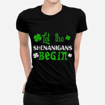 Let The Shenanigans Begin St Patrick Day Gift Shirt Women T-shirt | Crazezy