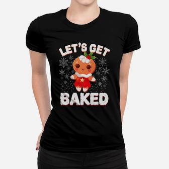 Let's Get Baked Gingerbread Man Christmas Funny Cookie Women T-shirt | Crazezy