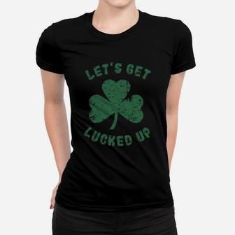 Lets Get Lucked Up Women T-shirt | Crazezy
