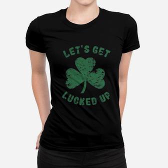 Lets Get Lucked Up Women T-shirt | Crazezy CA