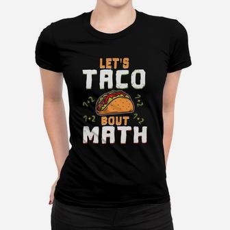 Lets Taco Bout Math Teacher Educator Cinco De Mayo Women T-shirt | Crazezy