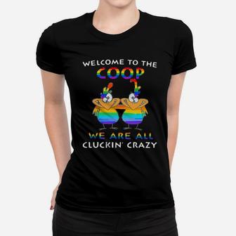 Lgbt Welcome To The Coop We Are All Cluckin' Crazy Women T-shirt - Monsterry